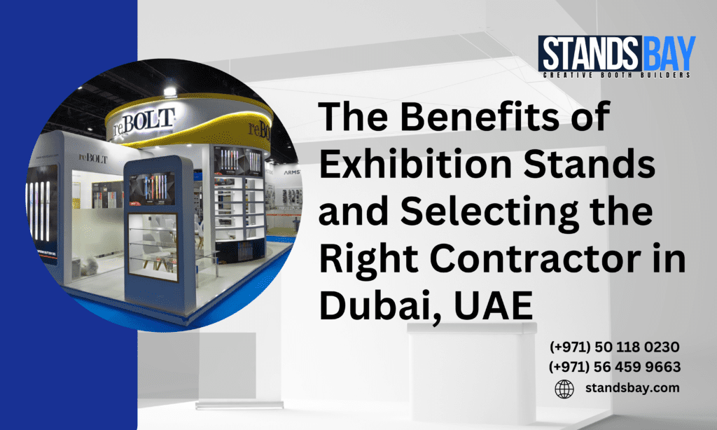 The Benefits of Exhibition Stands and Selecting the Right Contractor in Dubai, UAE