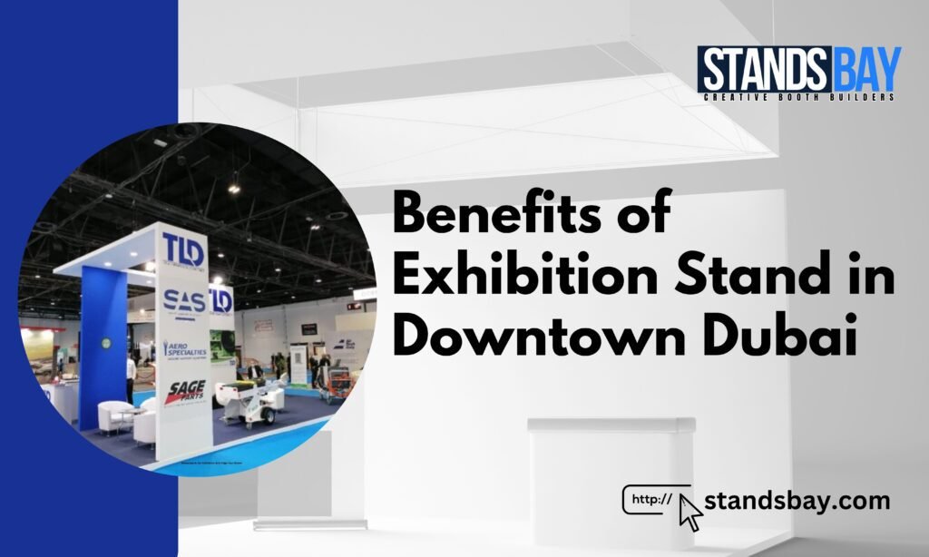 Benefits of Exhibition Stand in Downtown Dubai