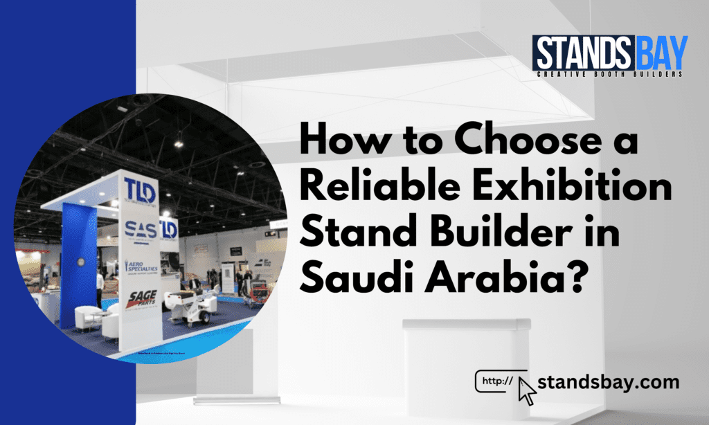 How to Choose a Reliable Exhibition Stand Builder in Saudi Arabia