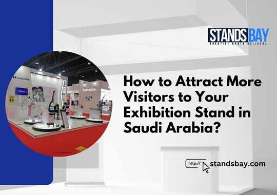 How to Attract More Visitors to Your Exhibition Stand in Saudi Arabia?